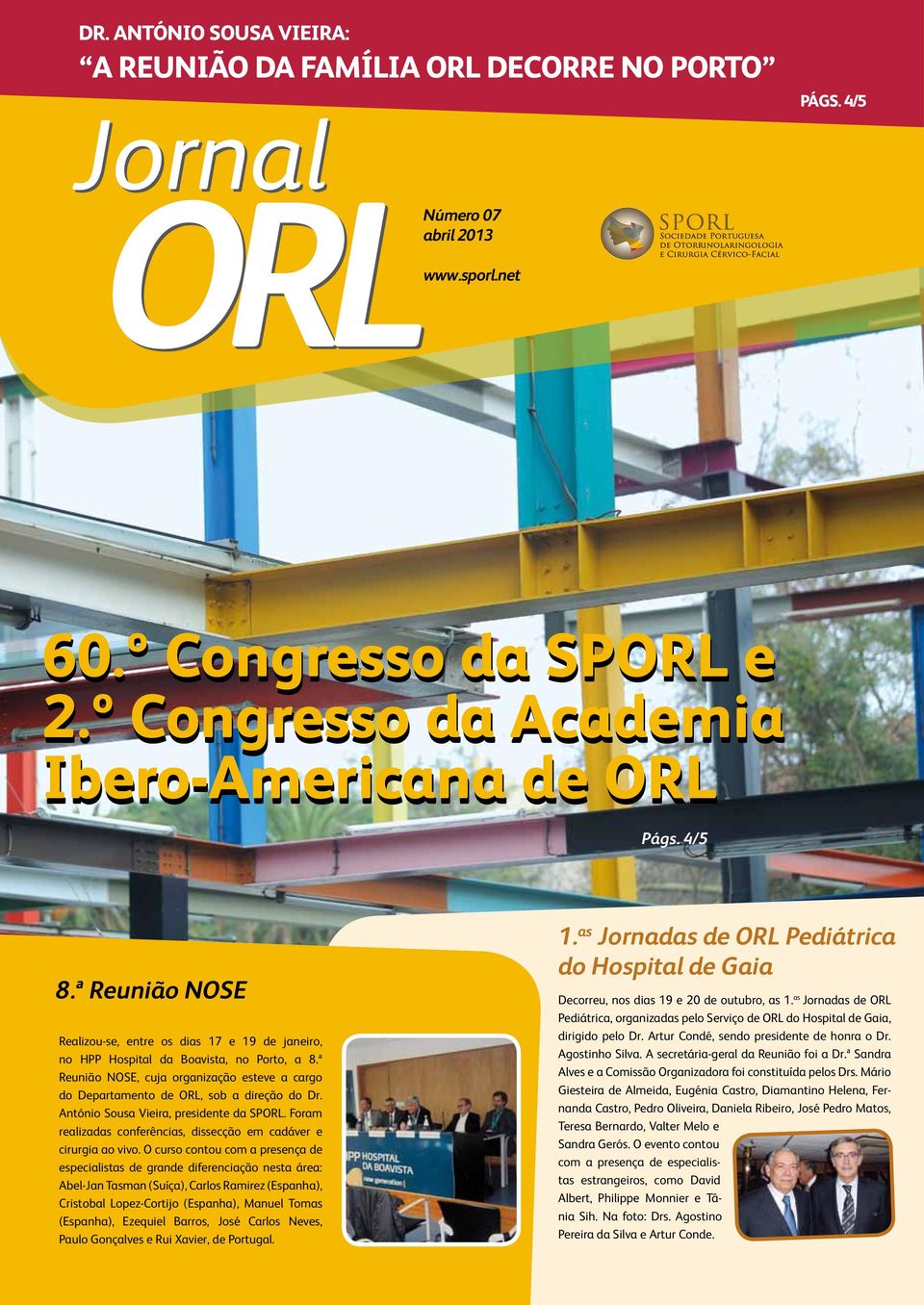 ª Reunião NOSE, cuja organização esteve a cargo do Departamento de ORL, sob a direção do Dr. António Sousa Vieira, presidente da SPORL.