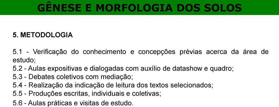 2 - Aulas expositivas e dialogadas com auxílio de datashow e quadro; 5.