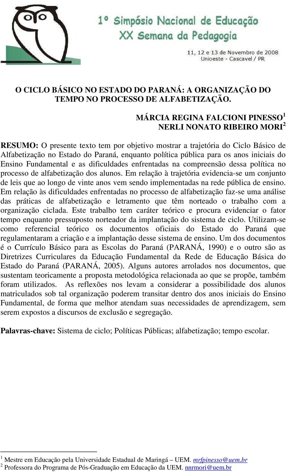 pública para os anos iniciais do Ensino Fundamental e as dificuldades enfrentadas na compreensão dessa política no processo de alfabetização dos alunos.