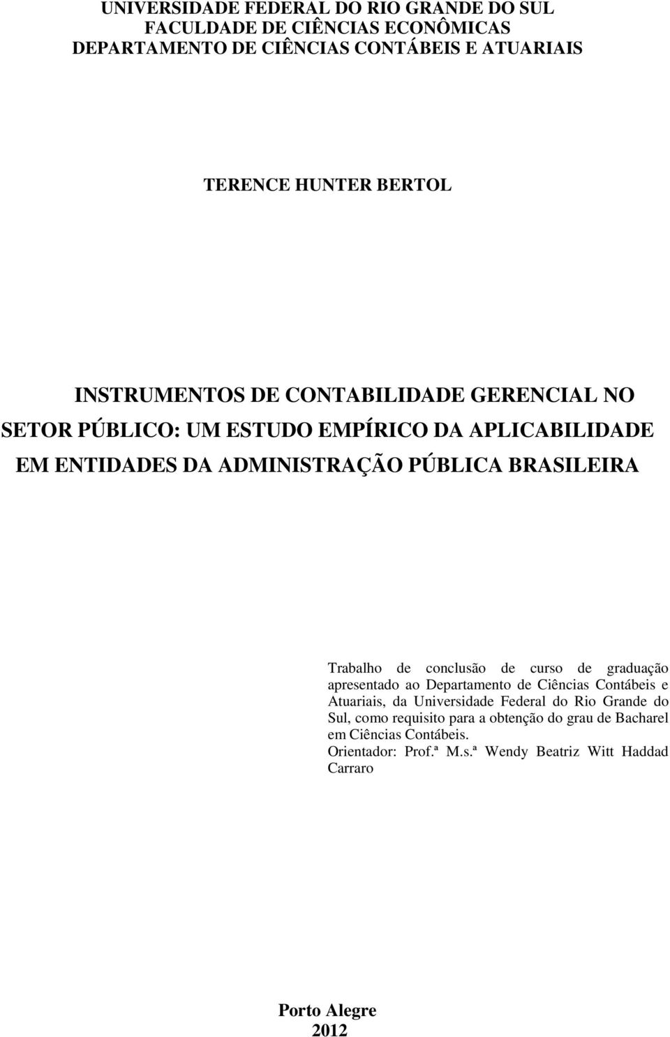 Trabalho de conclusão de curso de graduação apresentado ao Departamento de Ciências Contábeis e Atuariais, da Universidade Federal do Rio Grande do