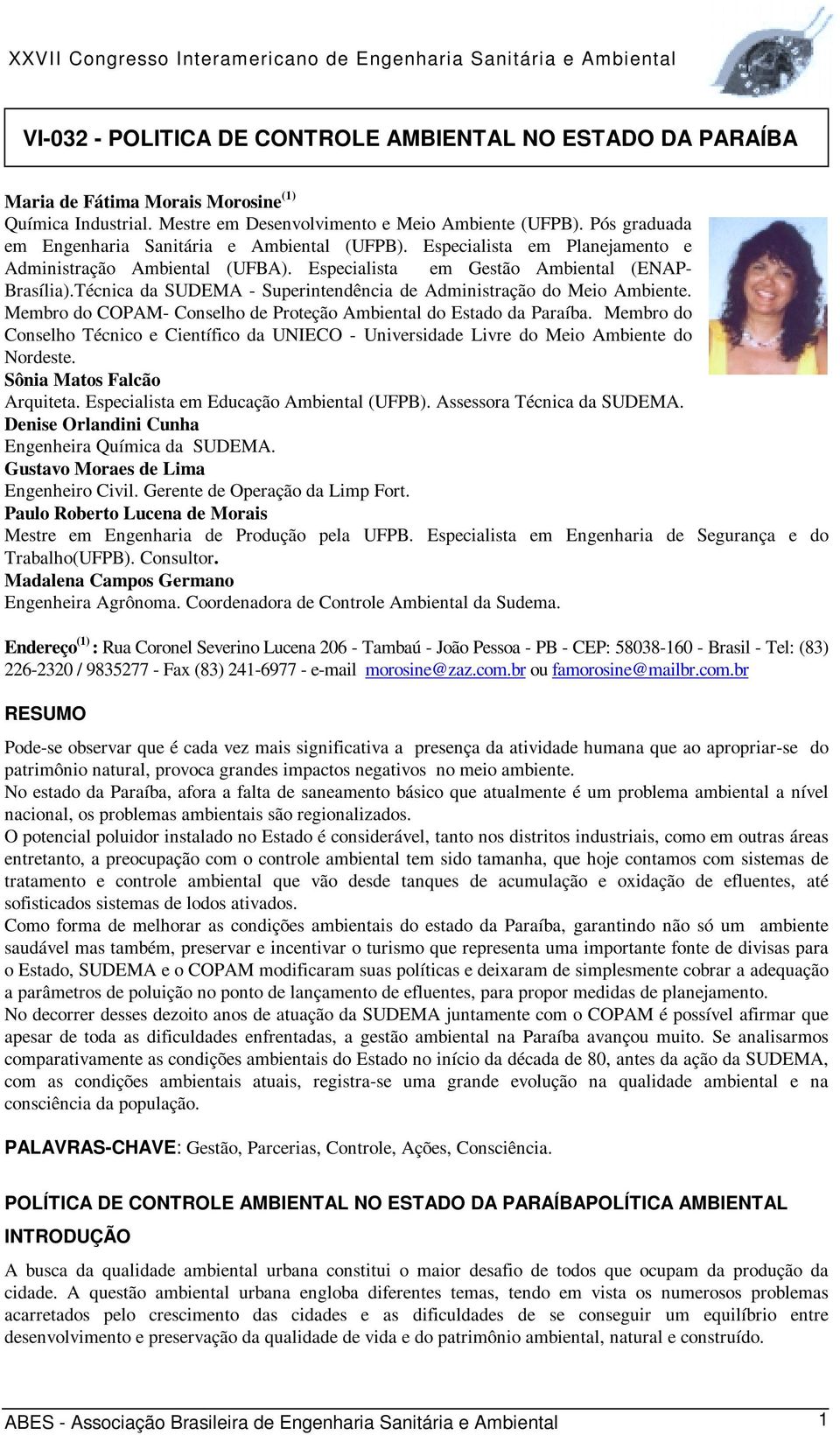 Técnica da SUDEMA - Superintendência de Administração do Meio Ambiente. Membro do COPAM- Conselho de Proteção Ambiental do Estado da Paraíba.