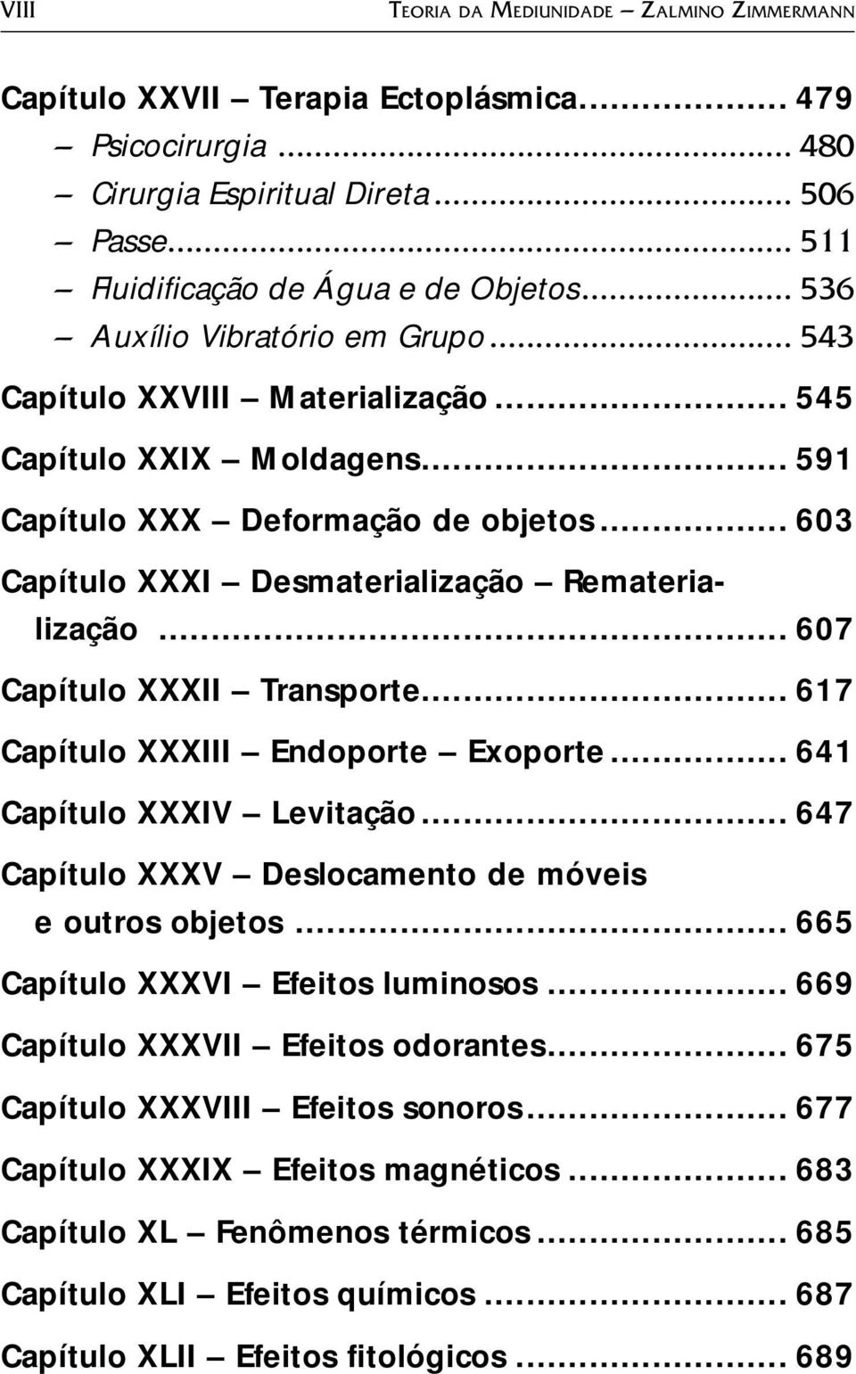 .. 607 Capítulo XXXII Transporte... 617 Capítulo XXXIII Endoporte Exoporte... 641 Capítulo XXXIV Levitação... 647 Capítulo XXXV Deslocamento de móveis e outros objetos.