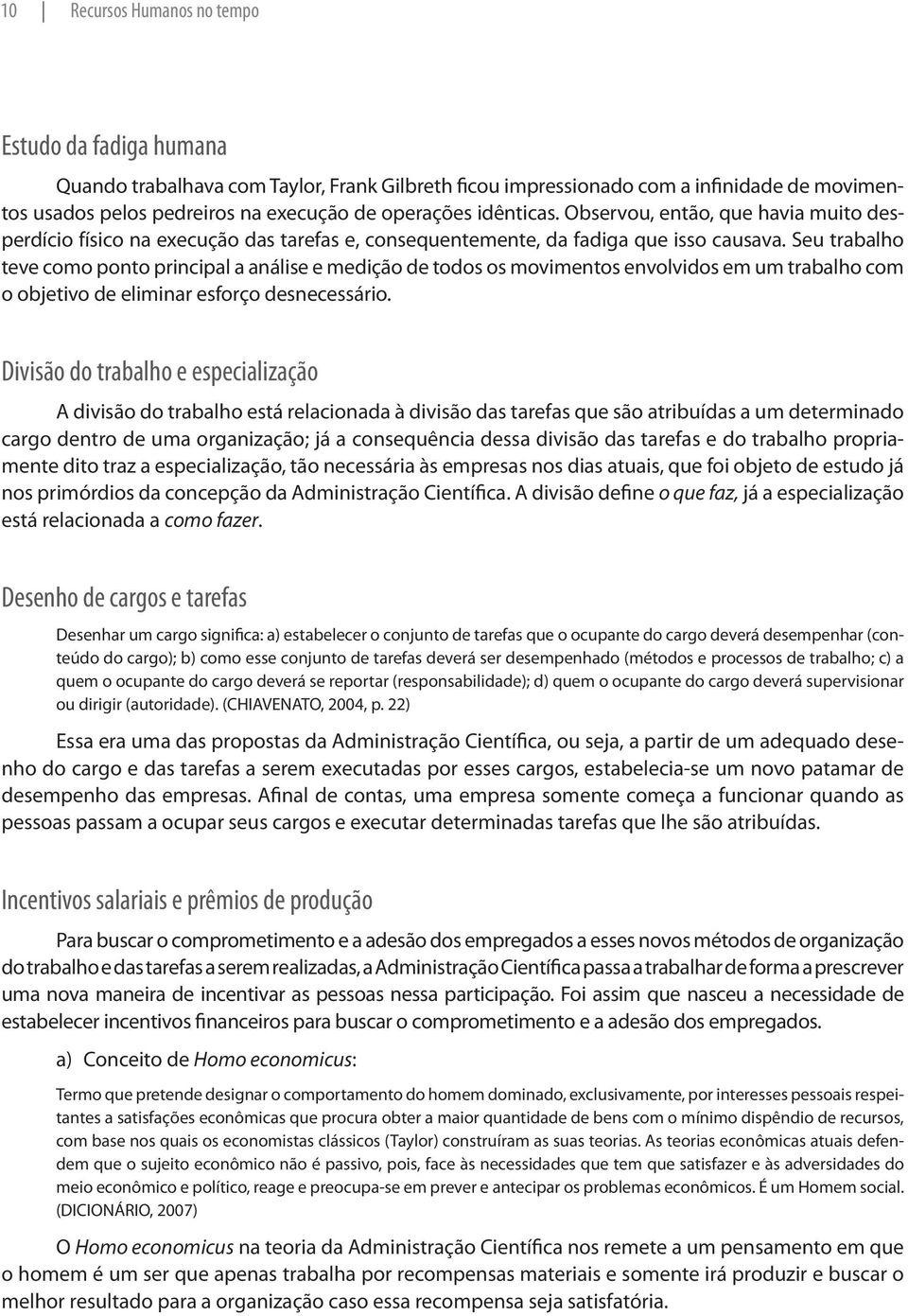 Seu trabalho teve como ponto principal a análise e medição de todos os movimentos envolvidos em um trabalho com o objetivo de eliminar esforço desnecessário.