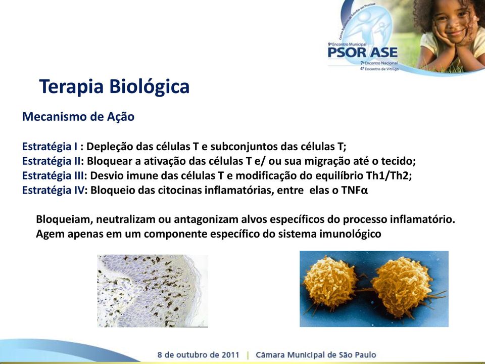 equilíbrio Th1/Th2; Estratégia IV: Bloqueio das citocinas inflamatórias, entre elas o TNFα Bloqueiam, neutralizam