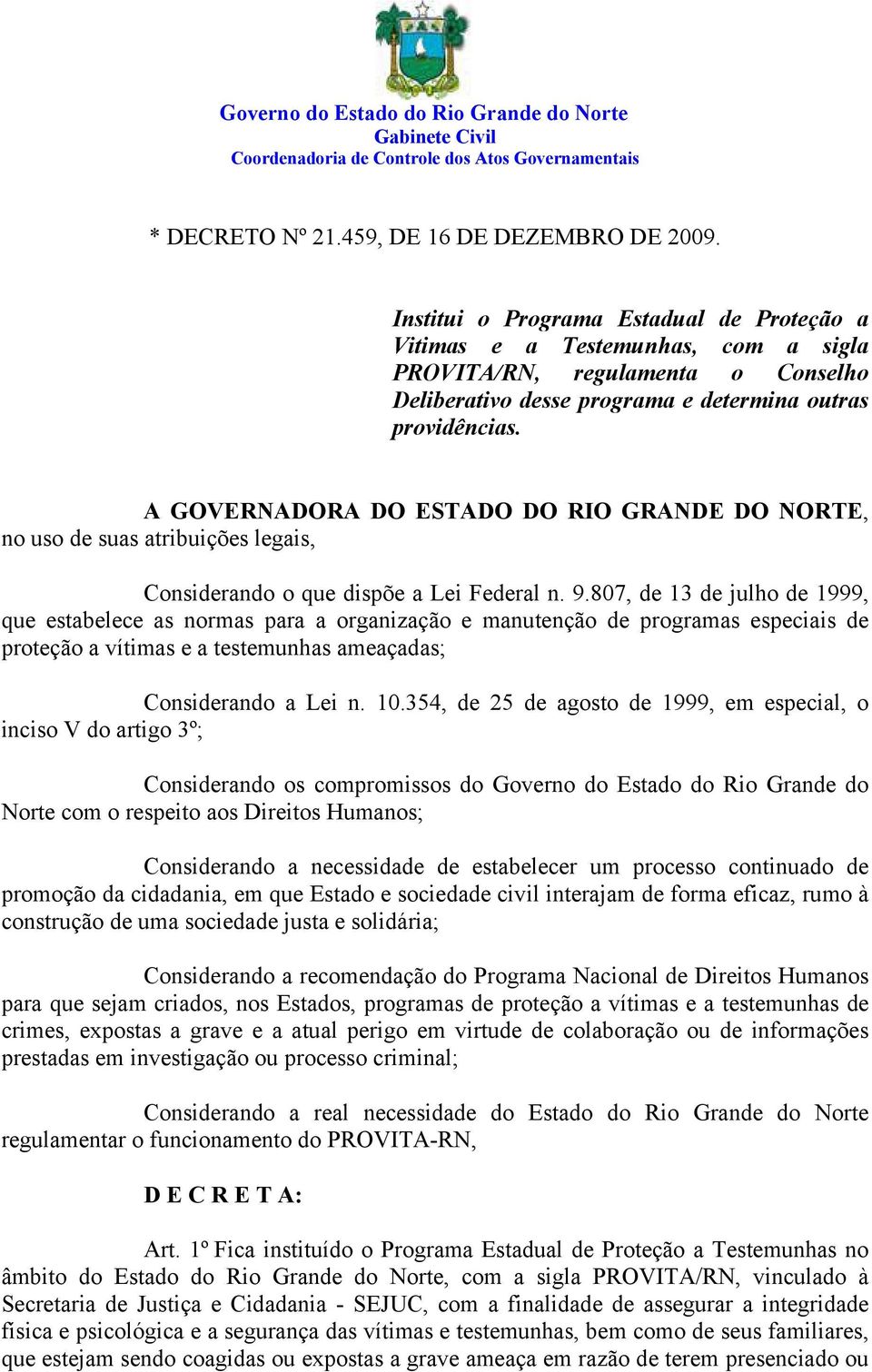 A GOVERNADORA DO ESTADO DO RIO GRANDE DO NORTE, no uso de suas atribuições legais, Considerando o que dispõe a Lei Federal n. 9.