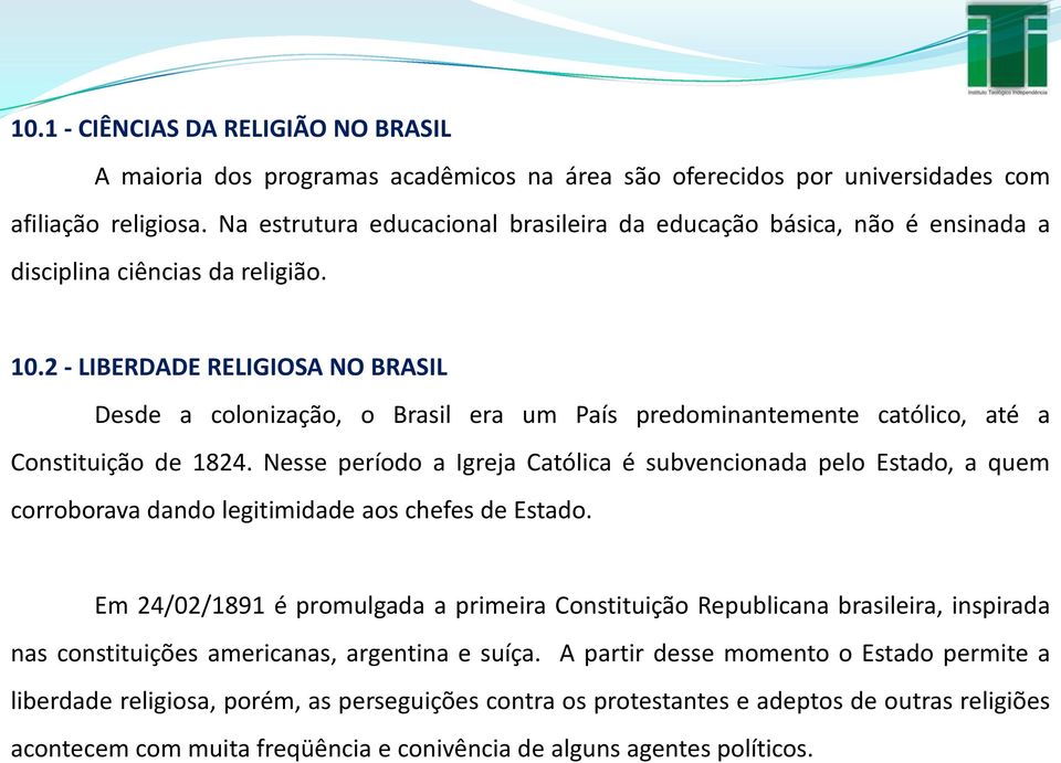 2 - LIBERDADE RELIGIOSA NO BRASIL Desde a colonização, o Brasil era um País predominantemente católico, até a Constituição de 1824.