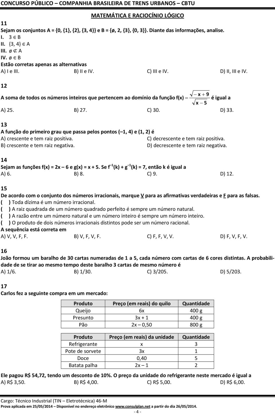 12 x+ 9 A soma de todos os números inteiros que pertencem ao domínio da funçãof(x) = é igual a x 5 A) 25. B) 27. C) 30. D) 33.