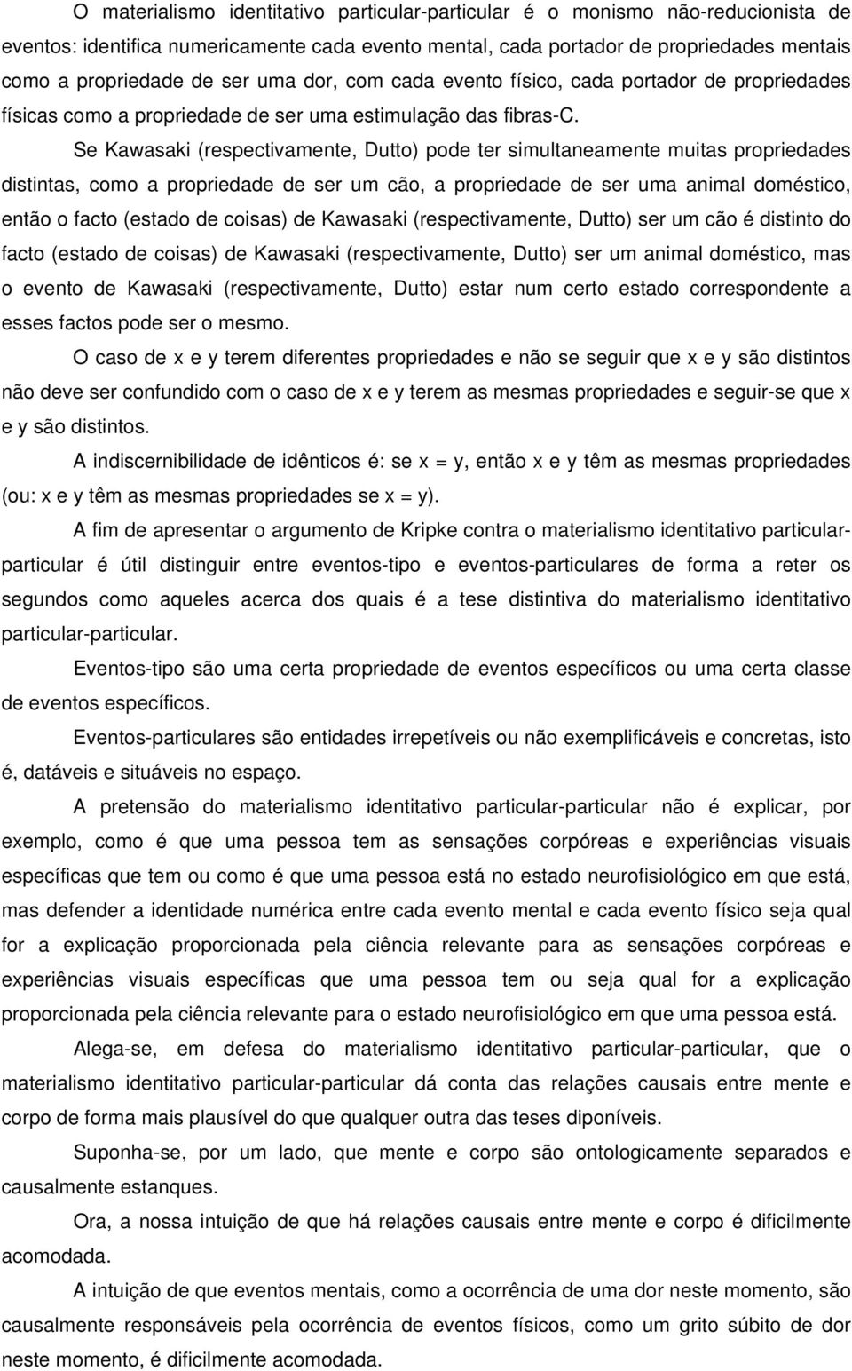 Se Kawasaki (respectivamente, Dutto) pode ter simultaneamente muitas propriedades distintas, como a propriedade de ser um cão, a propriedade de ser uma animal doméstico, então o facto (estado de