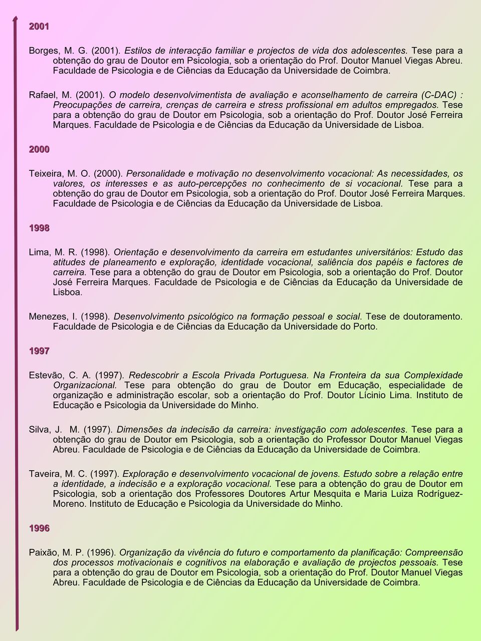 O modelo desenvolvimentista de avaliação e aconselhamento de carreira (C-DAC) : Preocupações de carreira, crenças de carreira e stress profissional em adultos empregados.