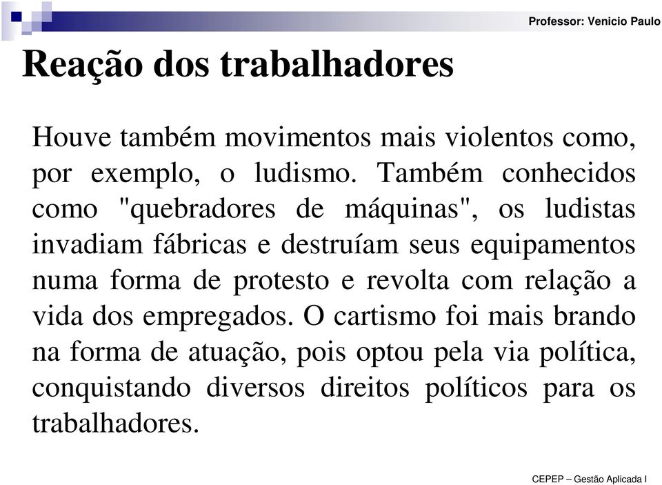 equipamentos numa forma de protesto e revolta com relação a vida dos empregados.