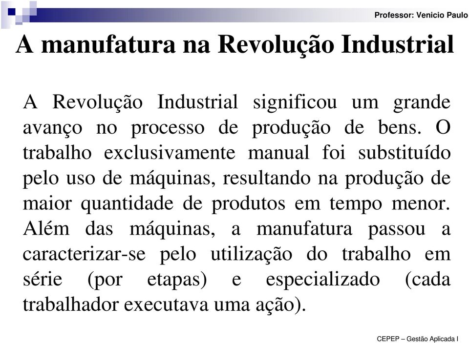 O trabalho exclusivamente manual foi substituído pelo uso de máquinas, resultando na produção de maior