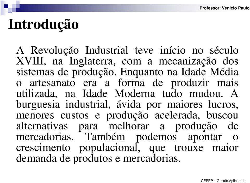 A burguesia industrial, ávida por maiores lucros, menores custos e produção acelerada, buscou alternativas para