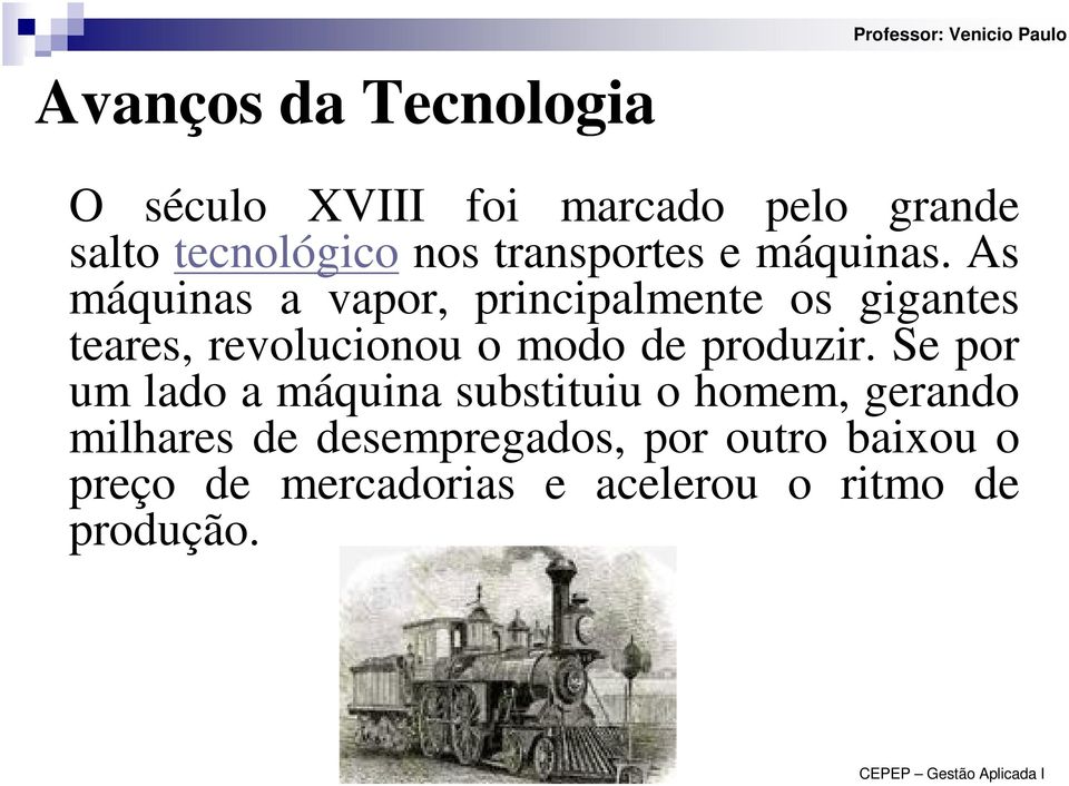 As máquinas a vapor, principalmente os gigantes teares, revolucionou o modo de