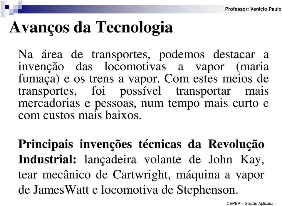 Com estes meios de transportes, foi possível transportar mais mercadorias e pessoas, num tempo mais curto e