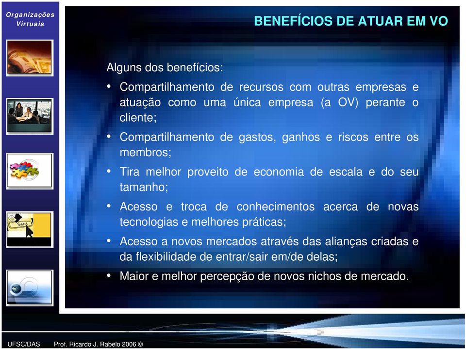 de escala e do seu tamanho; Acesso e troca de conhecimentos acerca de novas tecnologias e melhores práticas; Acesso a novos