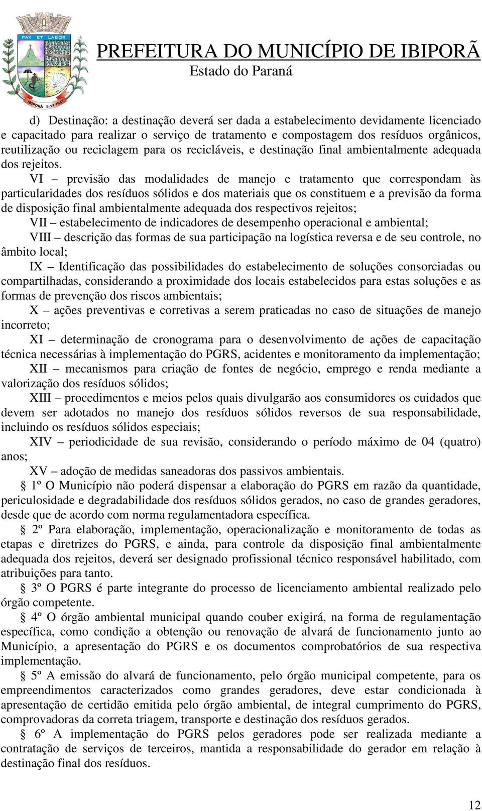 VI previsão das modalidades de manejo e tratamento que correspondam às particularidades dos resíduos sólidos e dos materiais que os constituem e a previsão da forma de disposição final ambientalmente