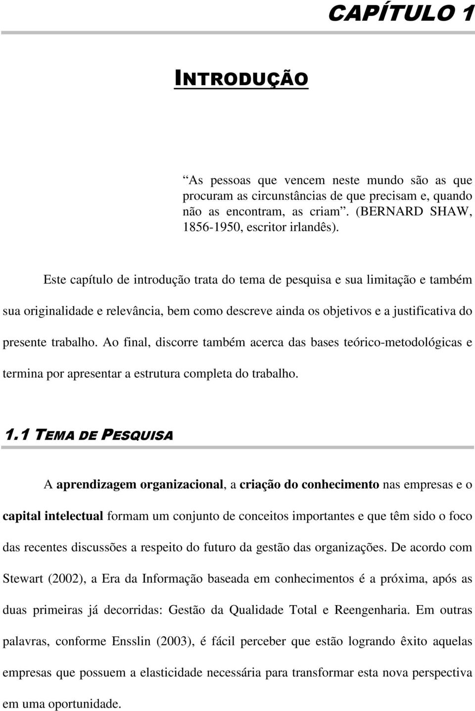 Ao final, discorre também acerca das bases teórico-metodológicas e termina por apresentar a estrutura completa do trabalho. 1.