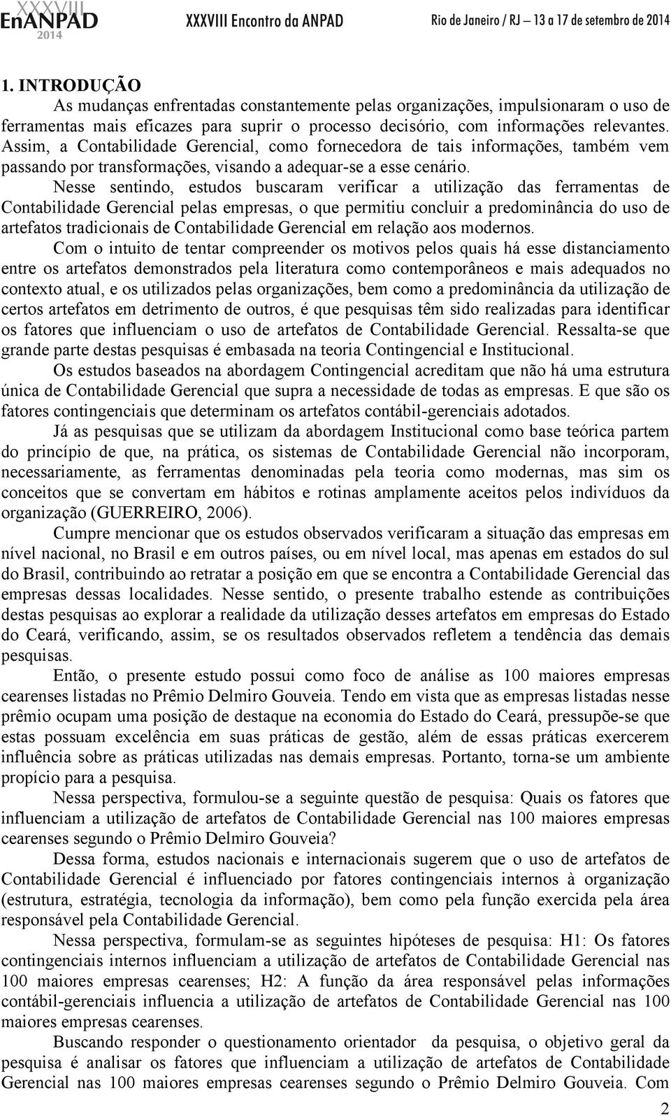 Nesse sentindo, estudos buscaram verificar a utilização das ferramentas de Contabilidade Gerencial pelas empresas, o que permitiu concluir a predominância do uso de artefatos tradicionais de