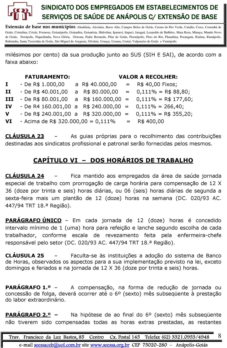 000,00 = 0,111% = 266,40; - De R$ 240.001,00 a R$ 320.000,00 = 0,111% = R$ 355,20; - Acima de R$ 320.