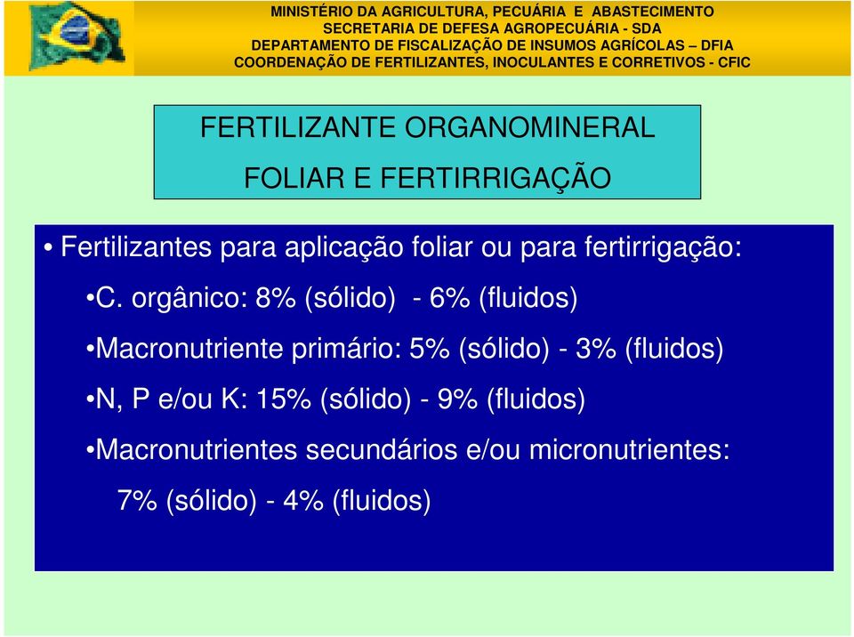 orgânico: 8% (sólido) - 6% (fluidos) Macronutriente primário: 5% (sólido) - 3%