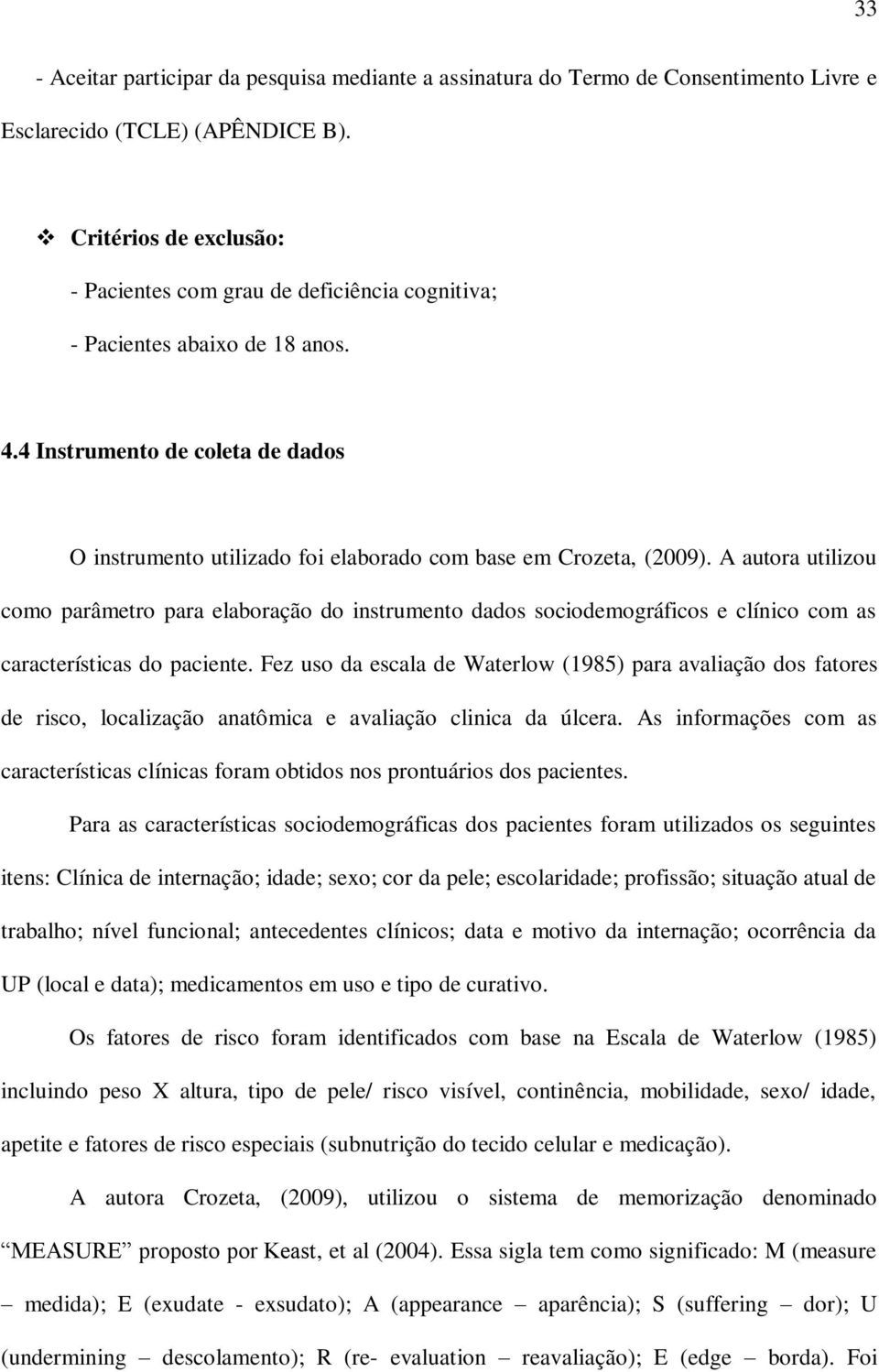 4 Instrumento de coleta de dados O instrumento utilizado foi elaborado com base em Crozeta, (2009).