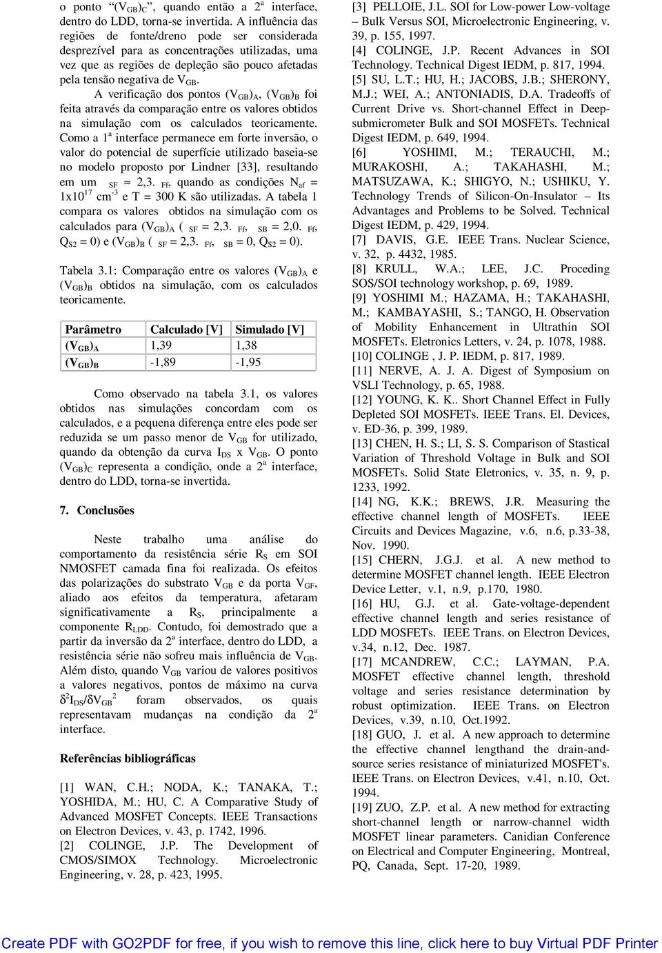 A verificação dos pontos ( ) A, ( ) B foi feita através da comparação entre os valores obtidos na simulação com os calculados teoricamente.