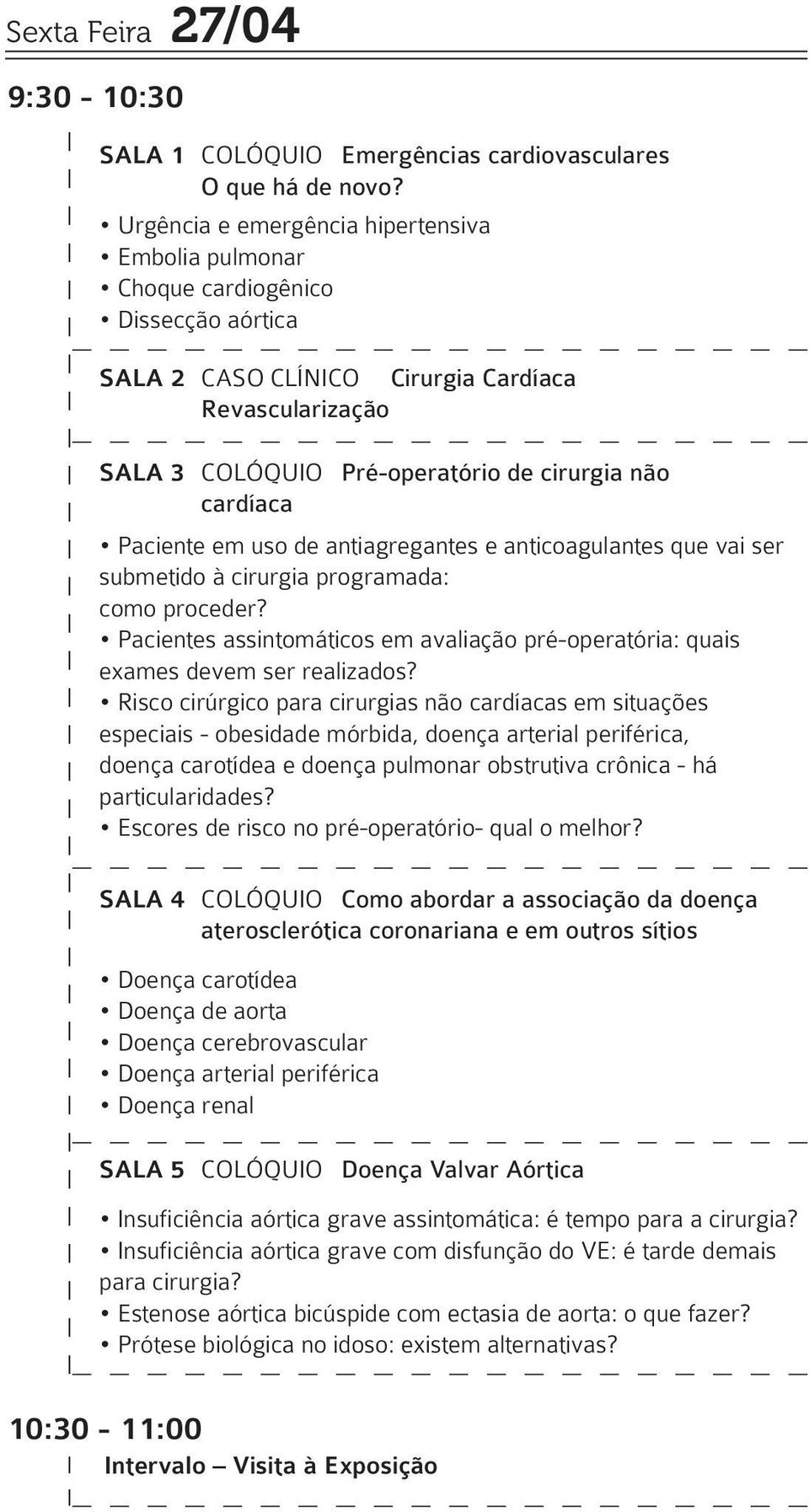 anticoagulantes que vai ser submetido à cirurgia programada: como proceder? Pacientes assintomáticos em avaliação pré-operatória: quais exames devem ser realizados?