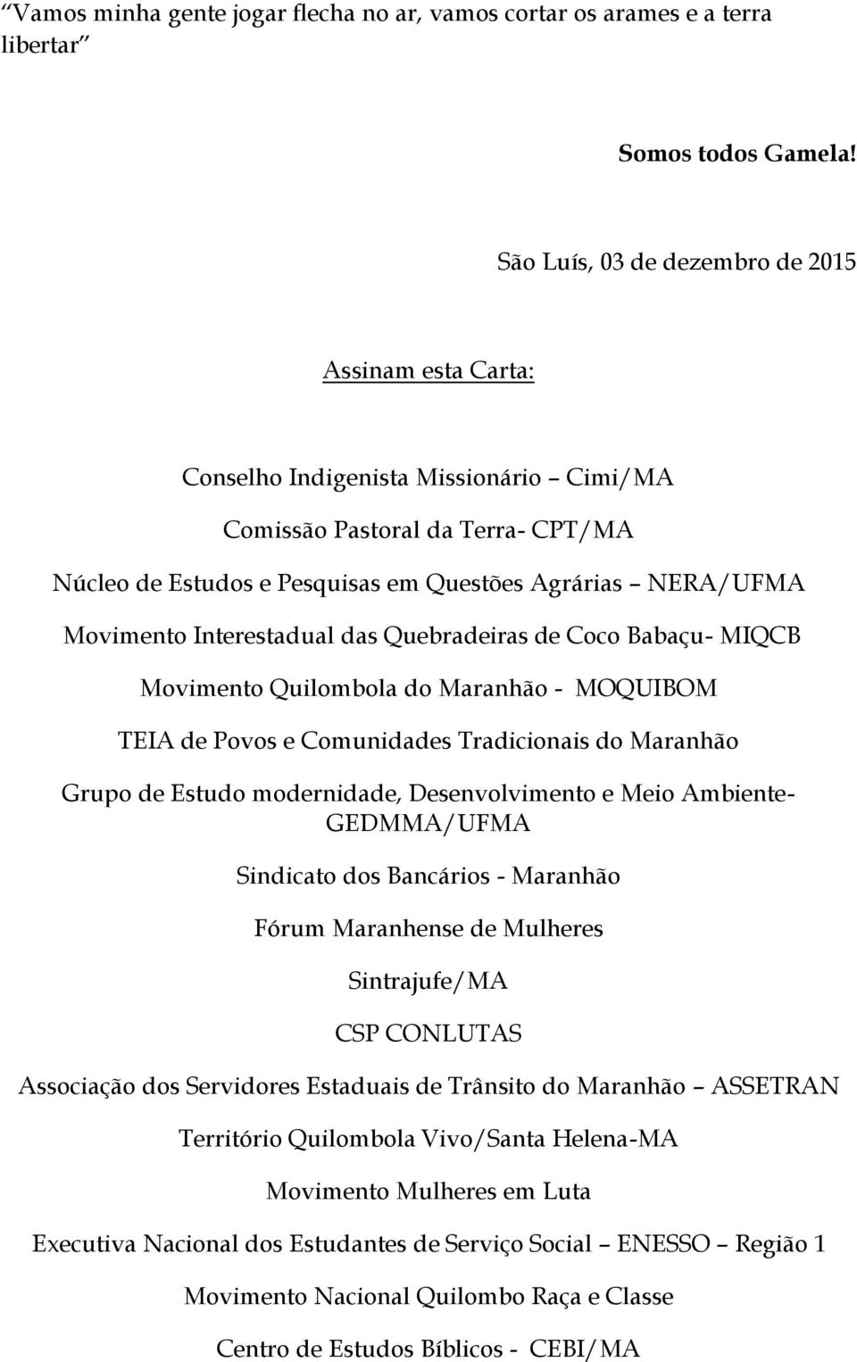 Interestadual das Quebradeiras de Coco Babaçu- MIQCB Movimento Quilombola do Maranhão - MOQUIBOM TEIA de Povos e Comunidades Tradicionais do Maranhão Grupo de Estudo modernidade, Desenvolvimento e