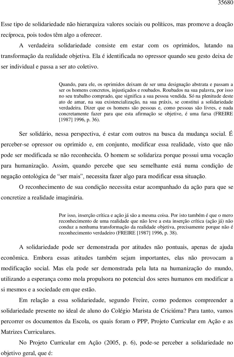 Ela é identificada no opressor quando seu gesto deixa de ser individual e passa a ser ato coletivo.