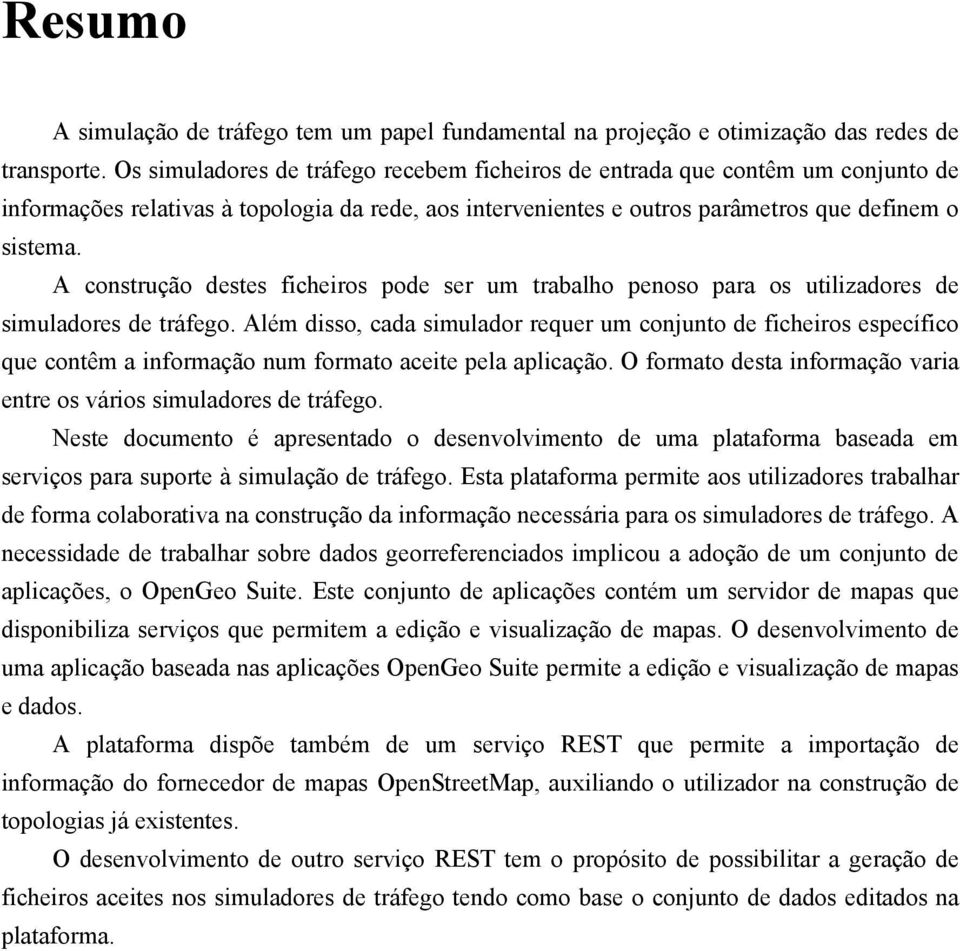 A construção destes ficheiros pode ser um trabalho penoso para os utilizadores de simuladores de tráfego.