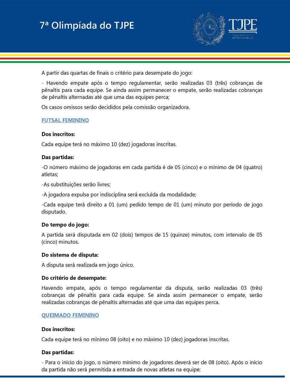 FUTSAL FEMININO Dos inscritos: Cada equipe terá no máximo 10 (dez) jogadoras inscritas.