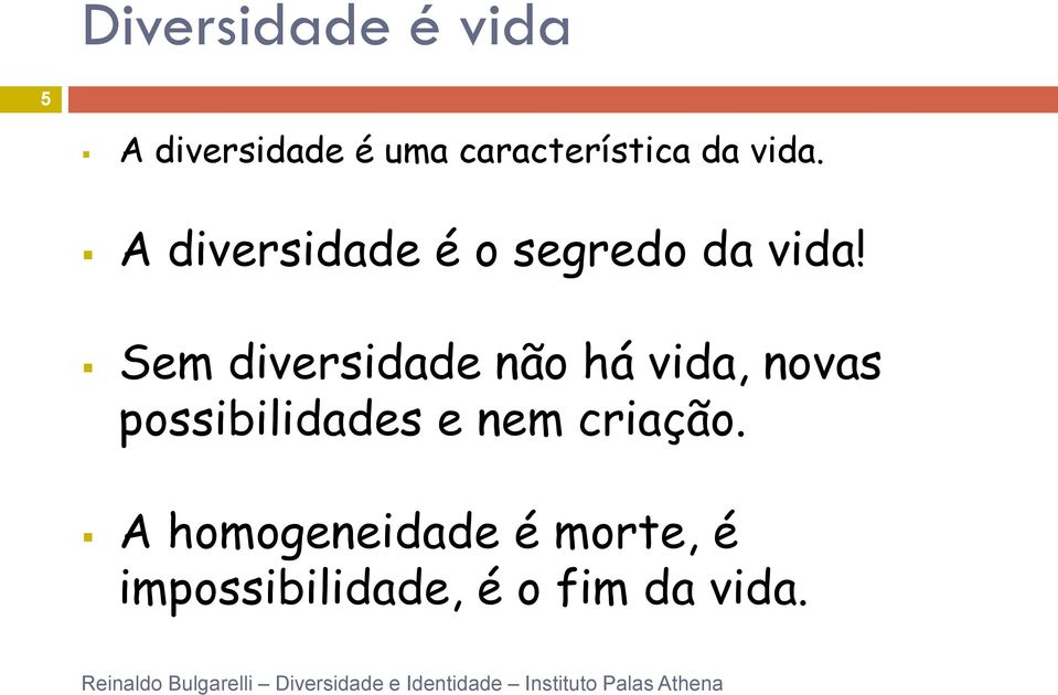 Sem diversidade não há vida, novas possibilidades e nem