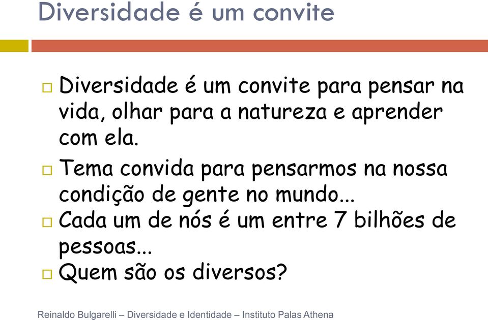 Tema convida para pensarmos na nossa condição de gente no