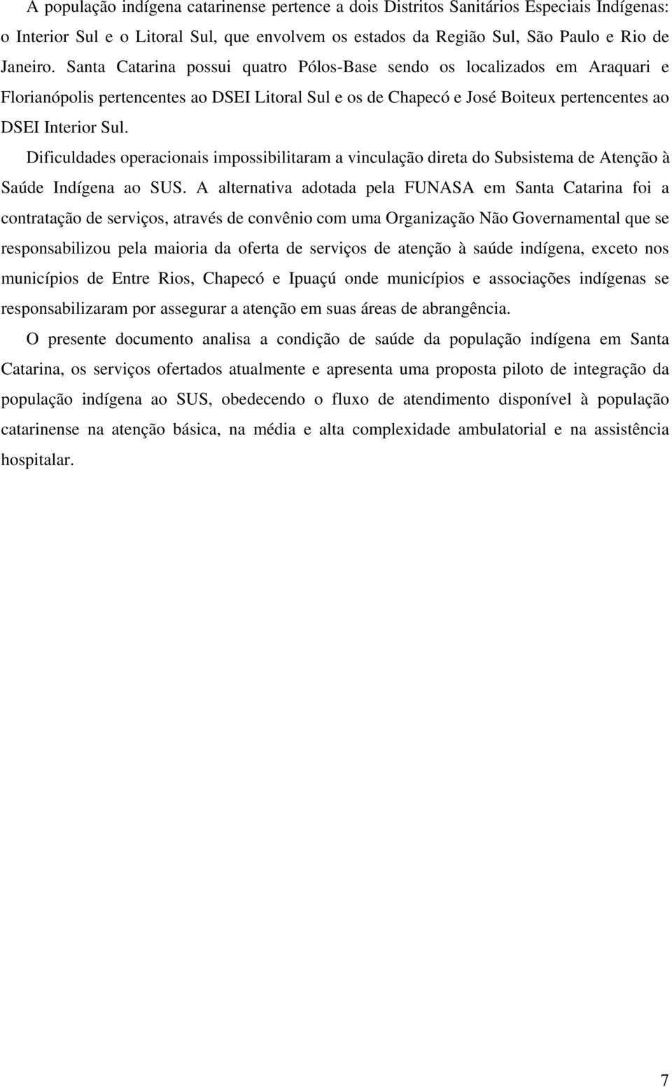 Dificuldades operacionais impossibilitaram a vinculação direta do Subsistema de Atenção à Saúde Indígena ao SUS.