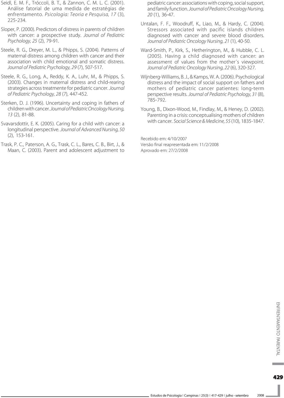 Patterns of maternal distress among children with cancer and their association with child emotional and somatic distress. Journal of Pediatric Psychology, 29 (7), 507-517. Steele, R. G., Long, A.