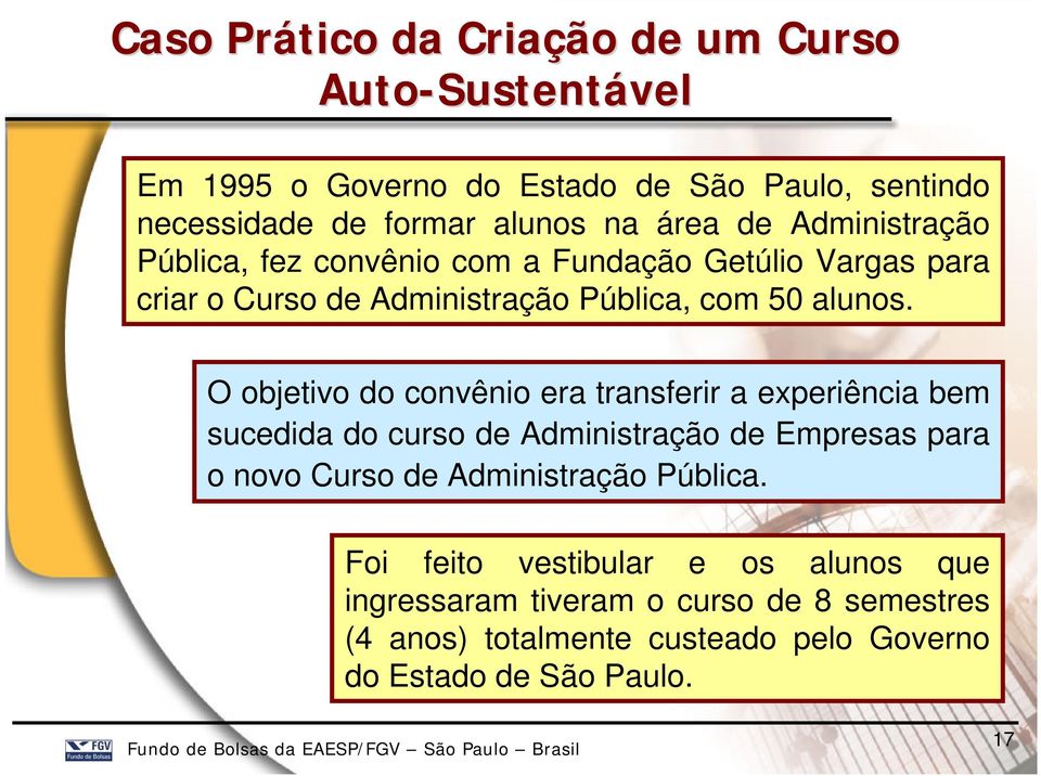 O objetivo do convênio era transferir a experiência bem sucedida do curso de Administração de Empresas para o novo Curso de Administração