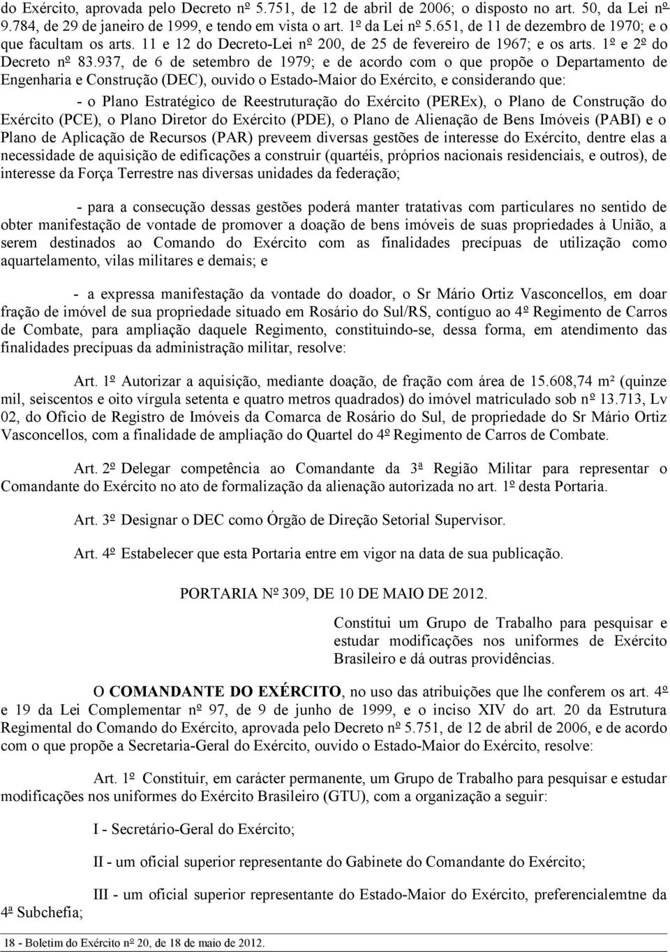 937, de 6 de setembro de 1979; e de acordo com o que propõe o Departamento de Engenharia e Construção (DEC), ouvido o Estado-Maior do Exército, e considerando que: - o Plano Estratégico de