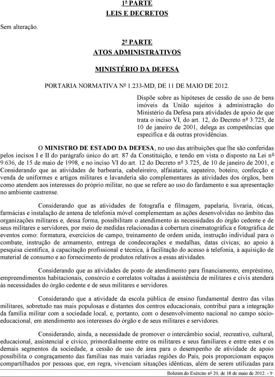 725, de 10 de janeiro de 2001, delega as competências que especifica e dá outras providências.