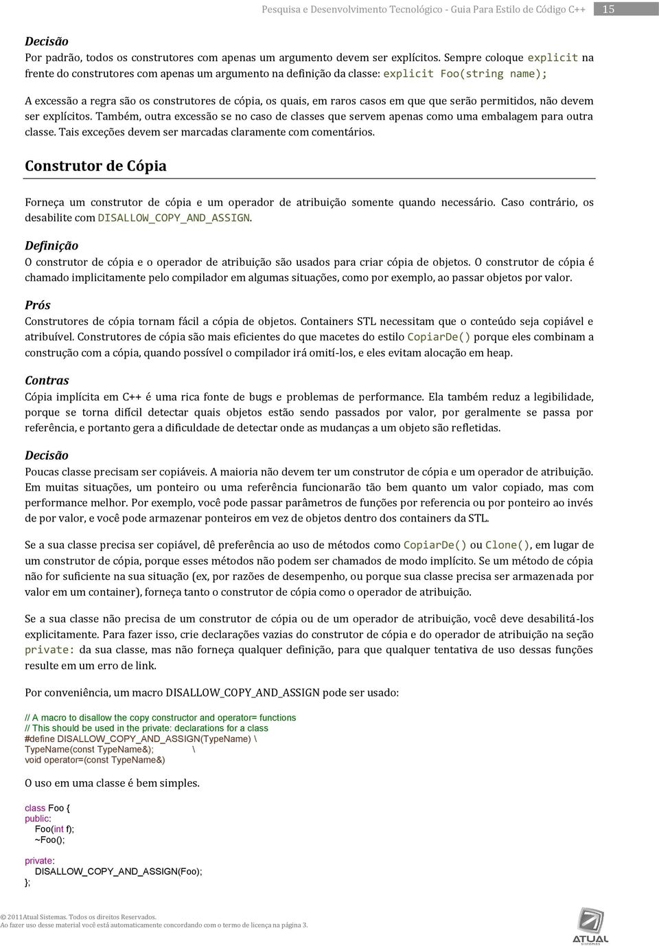 em que que serão permitidos, não devem ser explícitos. Também, outra excessão se no caso de classes que servem apenas como uma embalagem para outra classe.