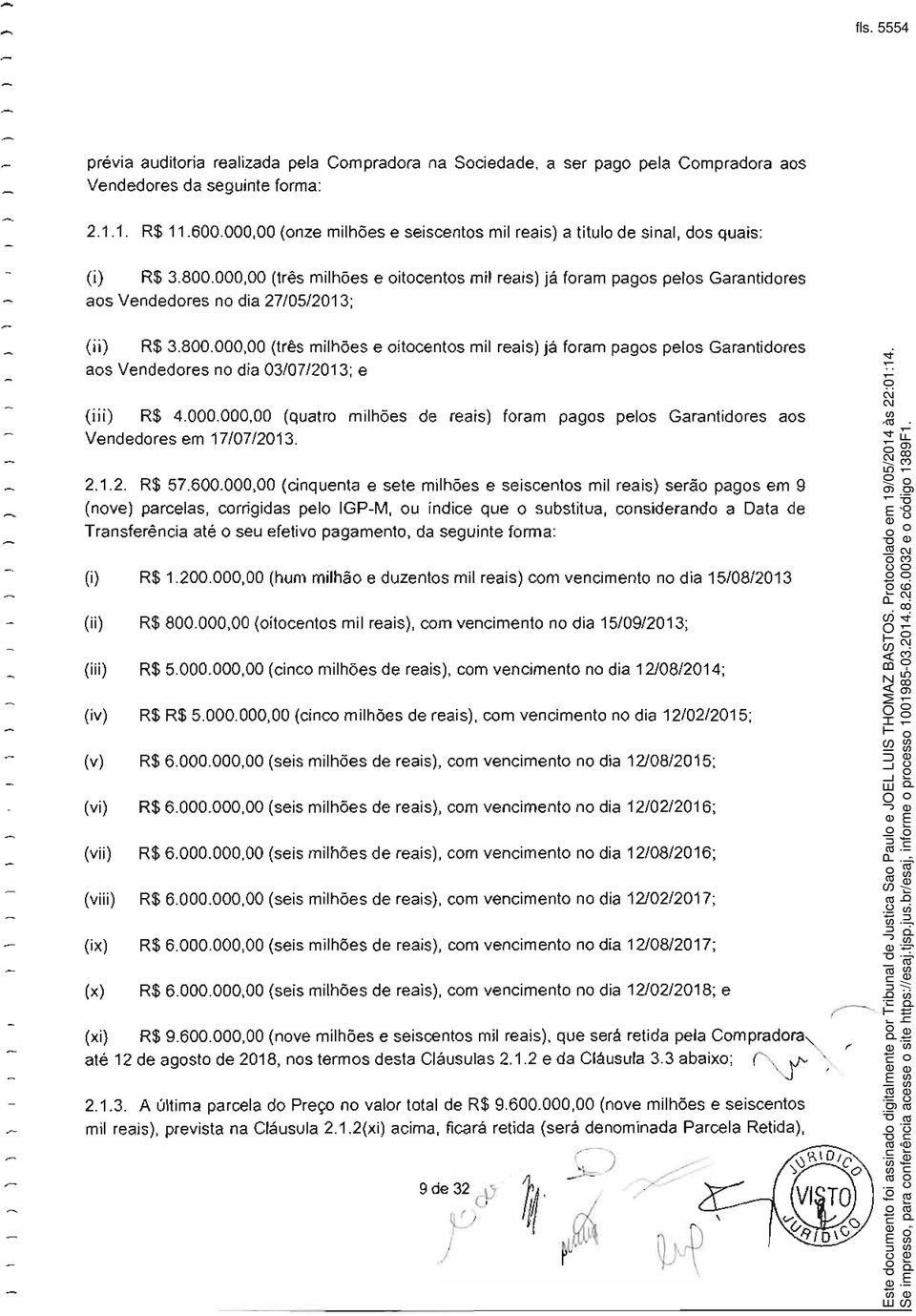 000,00 (três milhões e oitocentos mil reais) já foram pagos pelos Garantidores aos Vendedores no dia 27/05/2013; (ii) R$ 3.800.
