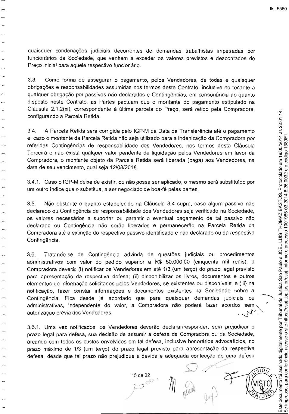 3. Como forma de assegurar o pagamento, pelos Vendedores, de todas e quaisquer obrigações e responsabilidades assumidas nos termos deste Contrato, inclusive no tocante a qualquer obrigação por