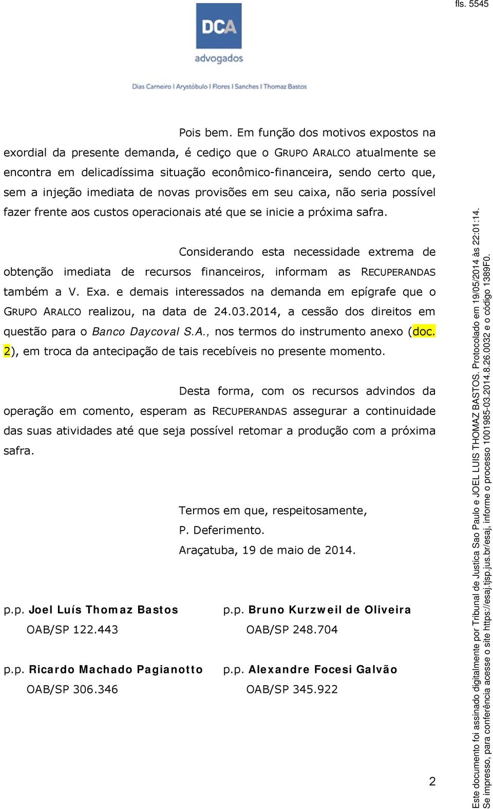 imediata de novas provisões em seu caixa, não seria possível fazer frente aos custos operacionais até que se inicie a próxima safra.