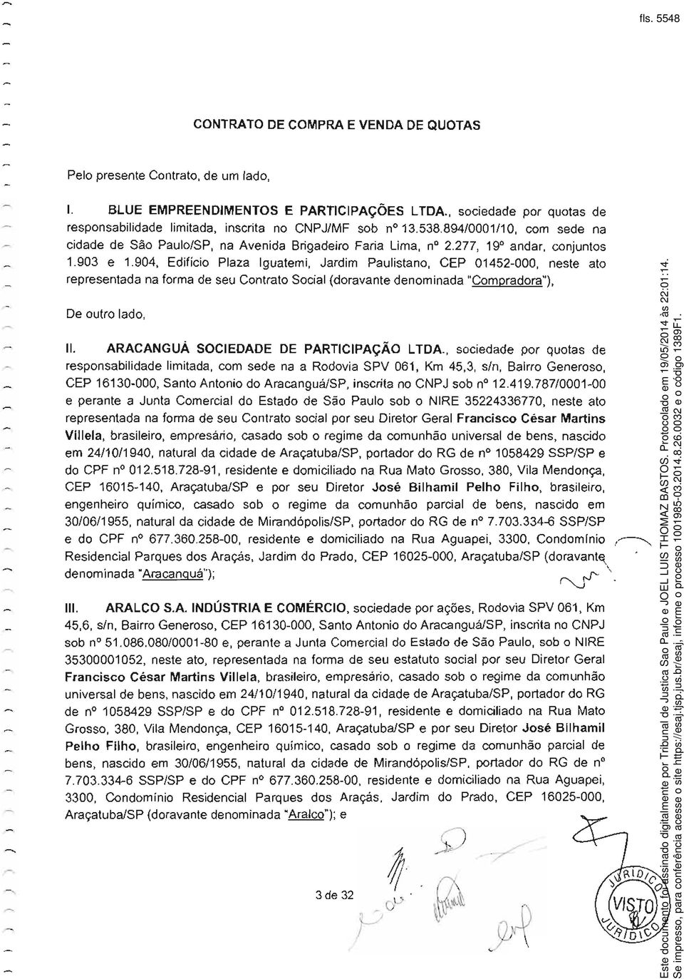 903 e 1.904, Edifício Plaza Iguatemi, Jardim Paulistano, CEP 01452-000, neste ato representada na forma de seu Contrato Social (doravante denominada "Compradora"), De outro lado, II.