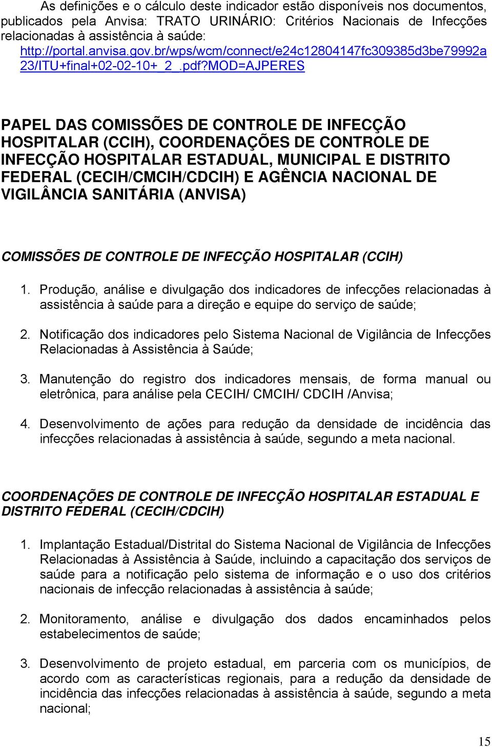 MOD=AJPERES PAPEL DAS COMISSÕES DE CONTROLE DE INFECÇÃO HOSPITALAR (CCIH), COORDENAÇÕES DE CONTROLE DE INFECÇÃO HOSPITALAR ESTADUAL, MUNICIPAL E DISTRITO FEDERAL (CECIH/CMCIH/CDCIH) E AGÊNCIA