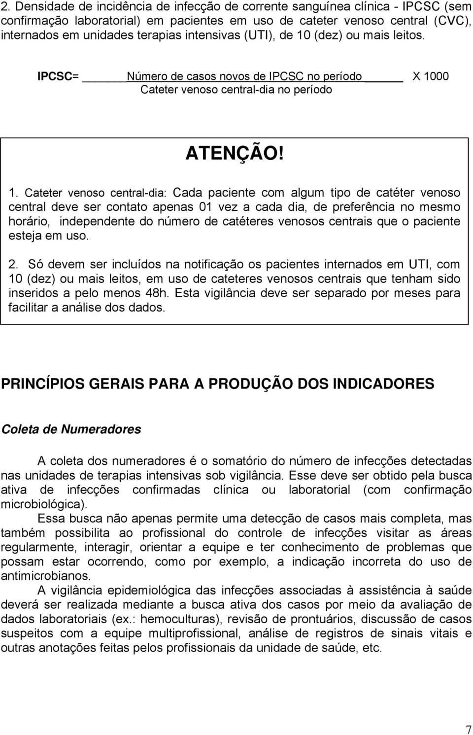 (dez) ou mais leitos. IPCSC= Número de casos novos de IPCSC no período X 10