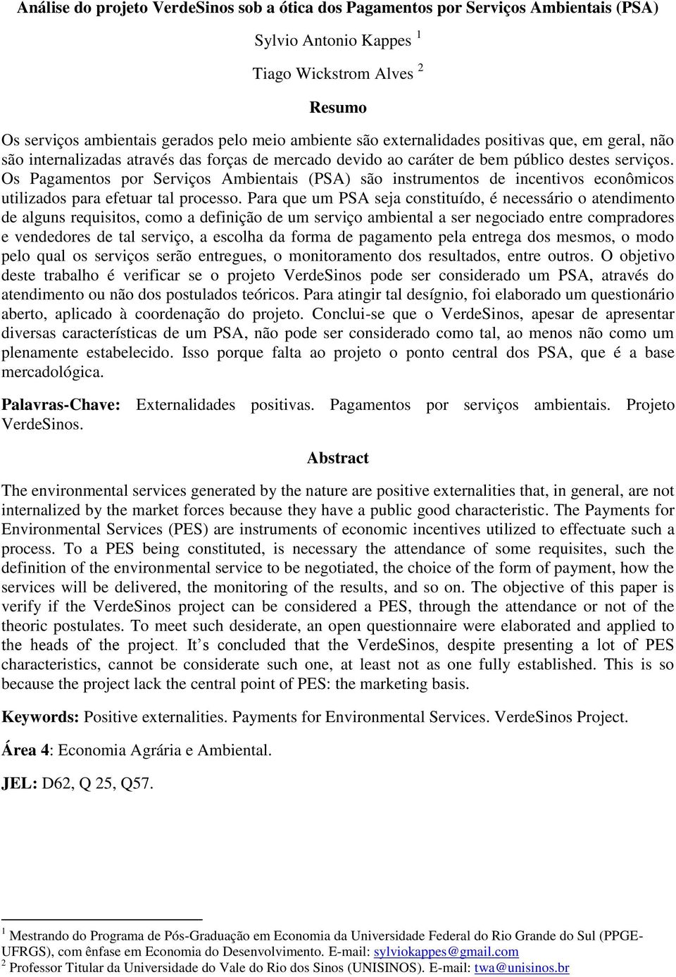 Os Pagamentos por Serviços Ambientais (PSA) são instrumentos de incentivos econômicos utilizados para efetuar tal processo.