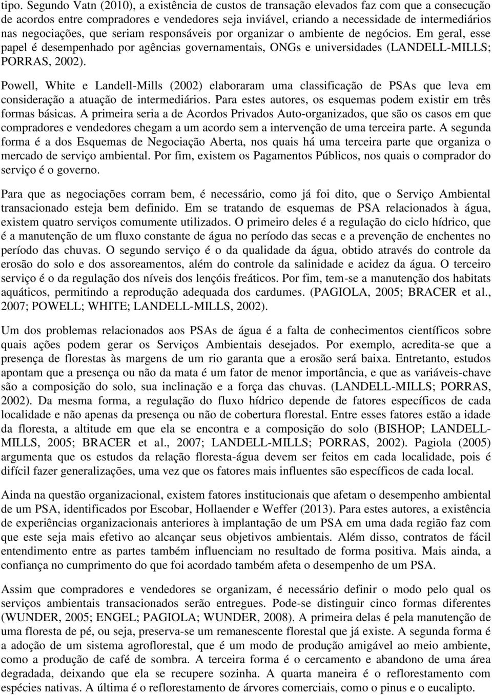 Powell, White e Landell-Mills (2002) elaboraram uma classificação de PSAs que leva em consideração a atuação de intermediários. Para estes autores, os esquemas podem existir em três formas básicas.