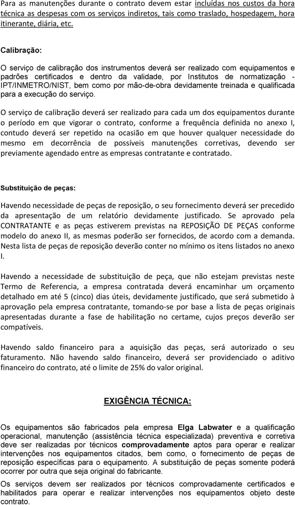 mão-de-obra devidamente treinada e qualificada para a execução do serviço.