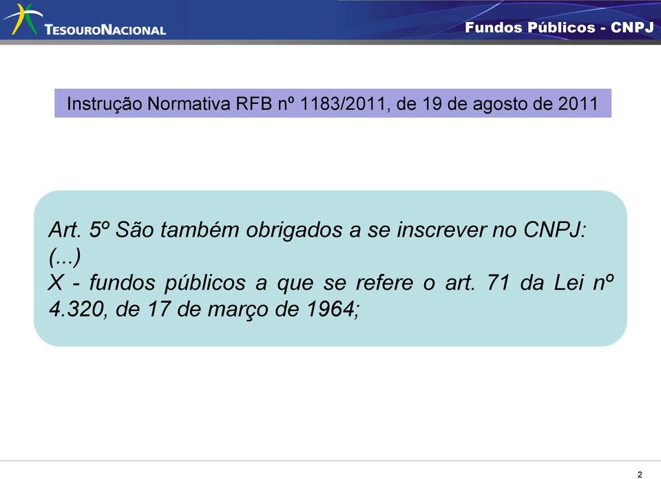 5º São também obrigados a se inscrever no CNPJ: (.