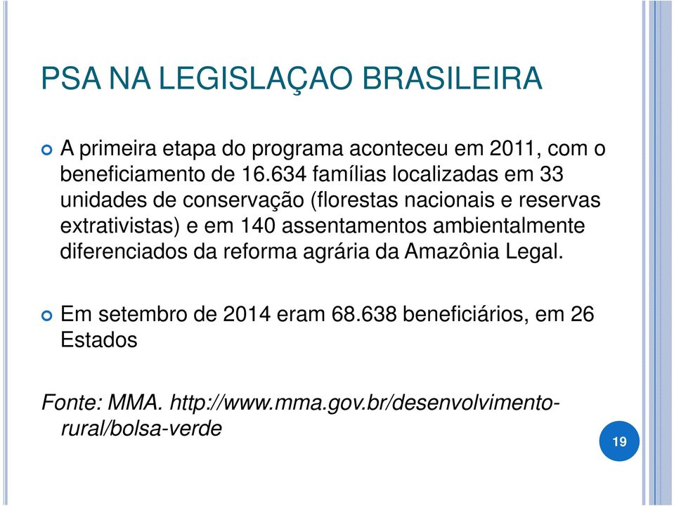 140 assentamentos ambientalmente diferenciados da reforma agrária da Amazônia Legal.